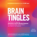 Brain Tingles : The Secret to Triggering Autonomous Sensory Meridian Response for Improved Sleep, Stress Relief, and Head-to-Toe Euphoria - eAudiobook
