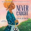 Never Caught, the Story of Ona Judge : George and Martha Washington's Courageous Slave Who Dared to Run Away - eAudiobook