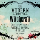 The Modern Guide to Witchcraft : Your Complete Guide to Witches, Covens, and Spells - eAudiobook