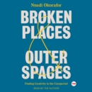 Broken Places & Outer Spaces : Finding Creativity in the Unexpected - eAudiobook