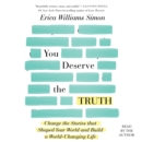 You Deserve the Truth : Change the Stories that Shaped Your World and Build a World-Changing Life - eAudiobook