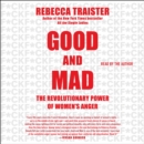 Good and Mad : The Revolutionary Power of Women's Anger - eAudiobook