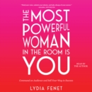 The Most Powerful Woman in the Room Is You : Command an Audience and Sell Your Way to Success - eAudiobook