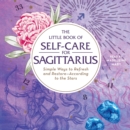 The Little Book of Self-Care for Sagittarius : Simple Ways to Refresh and Restore-According to the Stars - eAudiobook