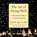 The Art of Dying Well : A Practical Guide to a Good End of Life - eAudiobook