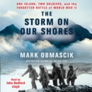 The Storm on Our Shores : One Island, Two Soldiers, and the Forgotten Battle of World War II - eAudiobook