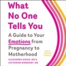 What No One Tells You : A Guide to Your Emotions from Pregnancy to Motherhood - eAudiobook