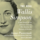 The Real Wallis Simpson : A New History of the American Divorcee who became the Duchess of Windsor - eAudiobook