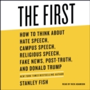 The First : How to Think About Hate Speech, Campus Speech, Religious Speech, Fake News, Post-Truth, and Donald Trump - eAudiobook