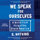 We Speak for Ourselves : A Word from Forgotten Black America - eAudiobook