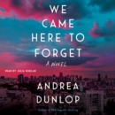 We Came Here to Forget : A Novel - eAudiobook