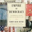 Empire of Democracy : The Remaking of the West Since the Cold War, 1971-2017 - eAudiobook