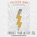 Embrace Your Weird : Face Your Fears and Unleash Creativity - eAudiobook