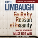 Guilty By Reason of Insanity : Why The Democrats Must Not Win - eAudiobook