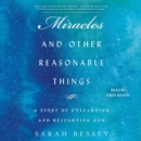 Miracles and Other Reasonable Things : A Story of Unlearning and Relearning God - eAudiobook