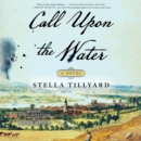 Call Upon the Water : A Novel - eAudiobook