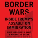Border Wars : Inside Trump's Assault on Immigration - eAudiobook