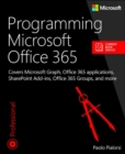 Programming Microsoft Office 365 : Covers Microsoft Graph, Office 365 applications, SharePoint Add-ins, Office 365 Groups, and more - Book