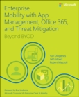 Enterprise Mobility with App Management, Office 365, and Threat Mitigation :  Beyond BYOD - eBook
