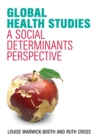 Global Health Studies : A Social Determinants Perspective - Book