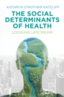 The Social Determinants of Health : Looking Upstream - eBook
