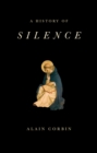 A History of Silence : From the Renaissance to the Present Day - eBook