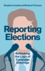 Reporting Elections : Rethinking the Logic of Campaign Coverage - eBook