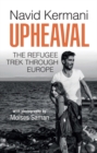 Upheaval : The Refugee Trek through Europe - eBook