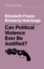 Can Political Violence Ever Be Justified? - eBook