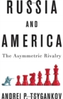 Russia and America : The Asymmetric Rivalry - Book