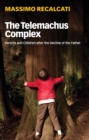 The Telemachus Complex : Parents and Children after the Decline of the Father - eBook