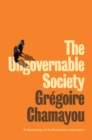 The Ungovernable Society : A Genealogy of Authoritarian Liberalism - Book