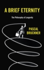 A Brief Eternity : The Philosophy of Longevity - eBook