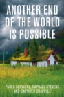 Another End of the World is Possible : Living the Collapse (and Not Merely Surviving It) - Book