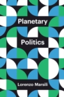 Planetary Politics : A Manifesto - Book