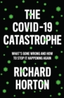 The COVID-19 Catastrophe : What's Gone Wrong and How to Stop It Happening Again - eBook