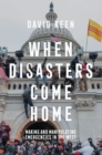 When Disasters Come Home : Making and Manipulating Emergencies In The West - Book