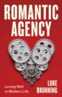 Romantic Agency : Loving Well in Modern Life - Book
