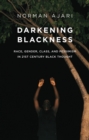 Darkening Blackness : Race, Gender, Class, and Pessimism in 21st-Century Black Thought - eBook