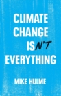 Climate Change isn't Everything : Liberating Climate Politics from Alarmism - eBook