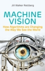Machine Vision : How Algorithms are Changing the Way We See the World - eBook