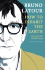 How to Inhabit the Earth : Interviews with Nicolas Truong - eBook