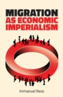 Migration as Economic Imperialism : How International Labour Mobility Undermines Economic Development in Poor Countries - eBook