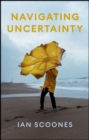 Navigating Uncertainty : Radical Rethinking for a Turbulent World - eBook