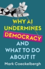 Why AI Undermines Democracy and What To Do About It - eBook