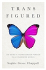 Trans Figured : On Being a Transgender Person in a Cisgender World - Book
