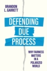 Defending Due Process : Why Fairness Matters in a Polarized World - Book