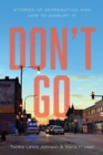 Don't Go : Stories of Segregation and How to Disrupt It - eBook