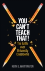 You Can't Teach That! : The Battle over University Classrooms - eBook