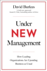 Under New Management : How Leading Organisations Are Upending Business as Usual - eBook